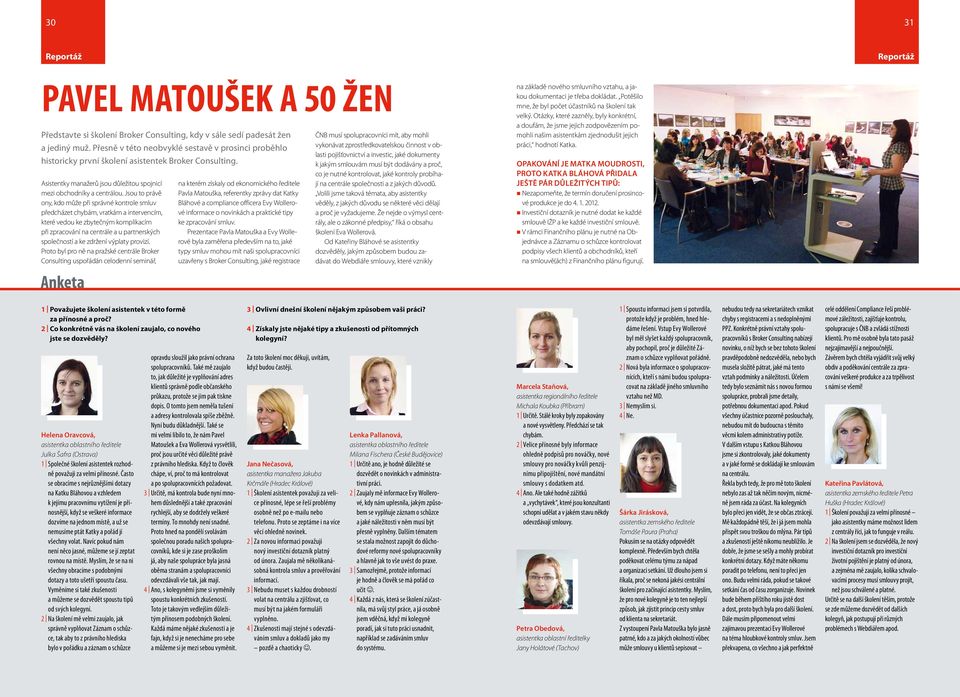 Jsou to právě ony, kdo může při správné kontrole smluv předcházet chybám, vratkám a intervencím, které vedou ke zbytečným komplikacím při zpracování na centrále a u partnerských společností a ke