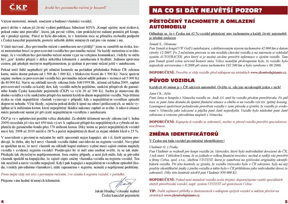 věřím, vám praktickými radami pomůže při koupi, ale i prodeji ojetiny.