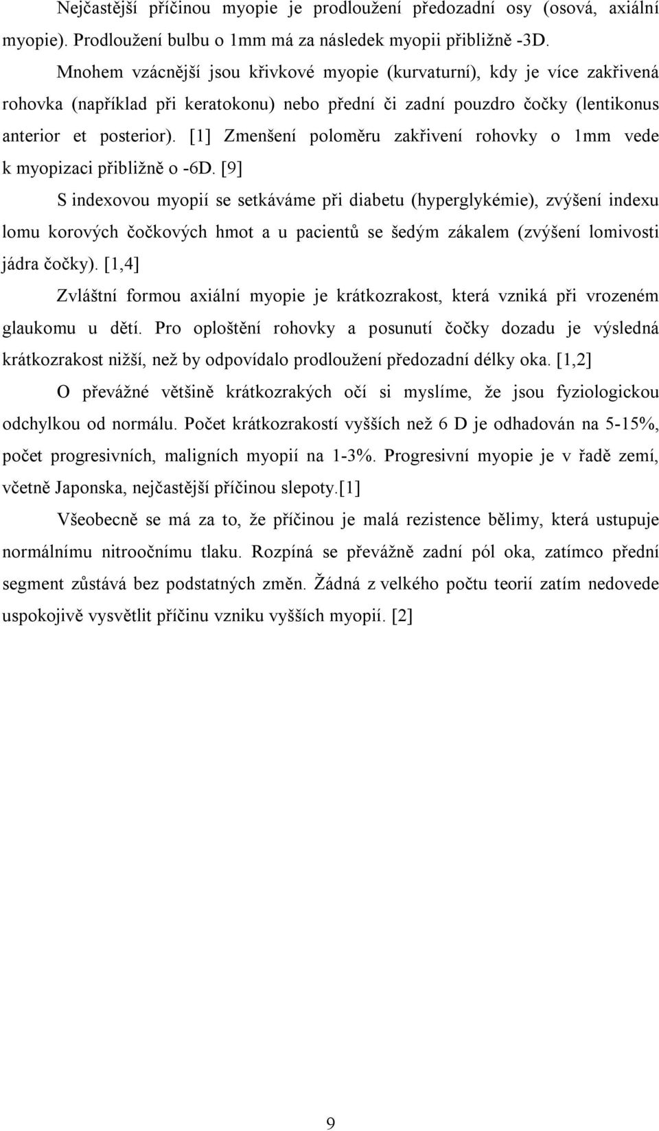 [1] Zmenšení poloměru zakřivení rohovky o 1mm vede k myopizaci přibližně o -6D.