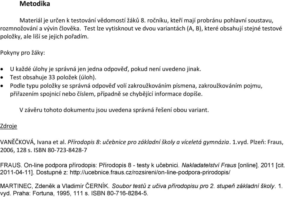 Pokyny pro žáky: Zdroje U každé úlohy je správná jen jedna odpověď, pokud není uvedeno jinak. Test obsahuje 33 položek (úloh).