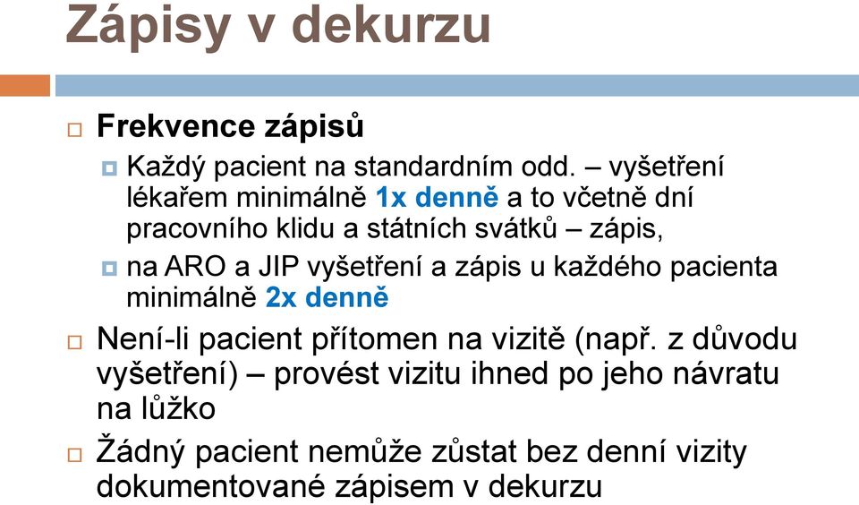 JIP vyšetření a zápis u každého pacienta minimálně 2x denně Není-li pacient přítomen na vizitě (např.