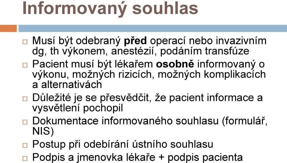 alternativách Důležité je se přesvědčit, že pacient informace a vysvětlení pochopil Dokumentace