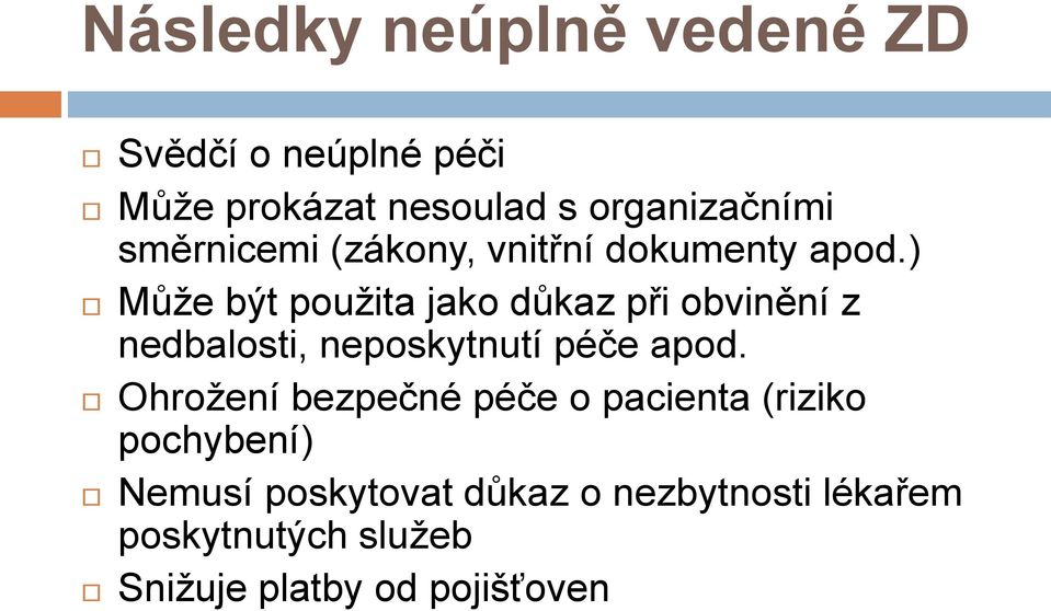 ) Může být použita jako důkaz při obvinění z nedbalosti, neposkytnutí péče apod.