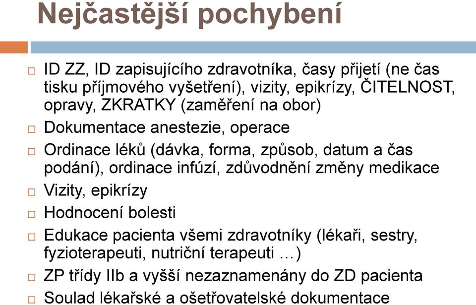 podání), ordinace infúzí, zdůvodnění změny medikace Vizity, epikrízy Hodnocení bolesti Edukace pacienta všemi zdravotníky (lékaři,