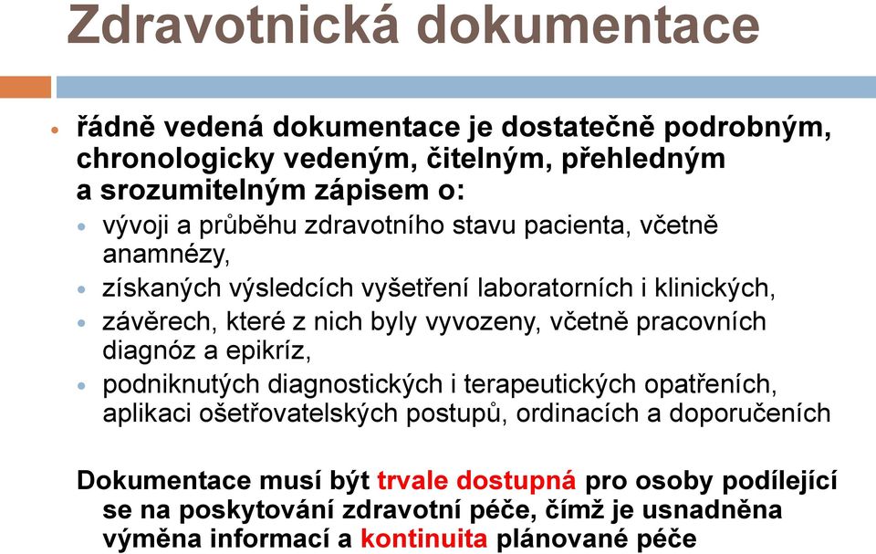 včetně pracovních diagnóz a epikríz, podniknutých diagnostických i terapeutických opatřeních, aplikaci ošetřovatelských postupů, ordinacích a