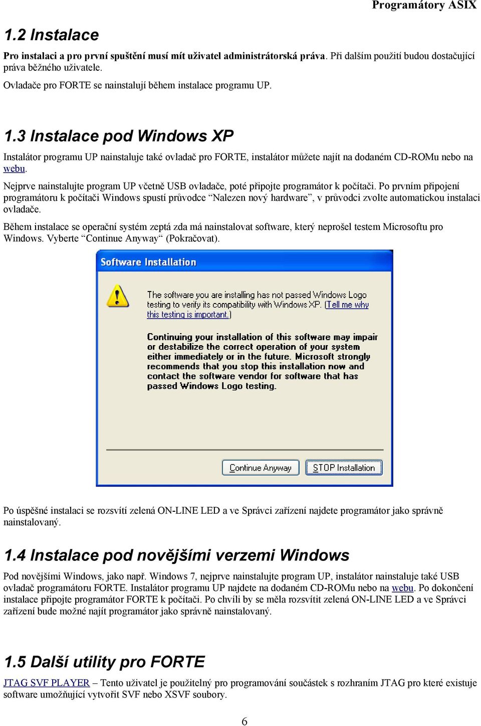 3 Instalace pod Windows XP Instalátor programu UP nainstaluje také ovladač pro FORTE, instalátor můžete najít na dodaném CD-ROMu nebo na webu.