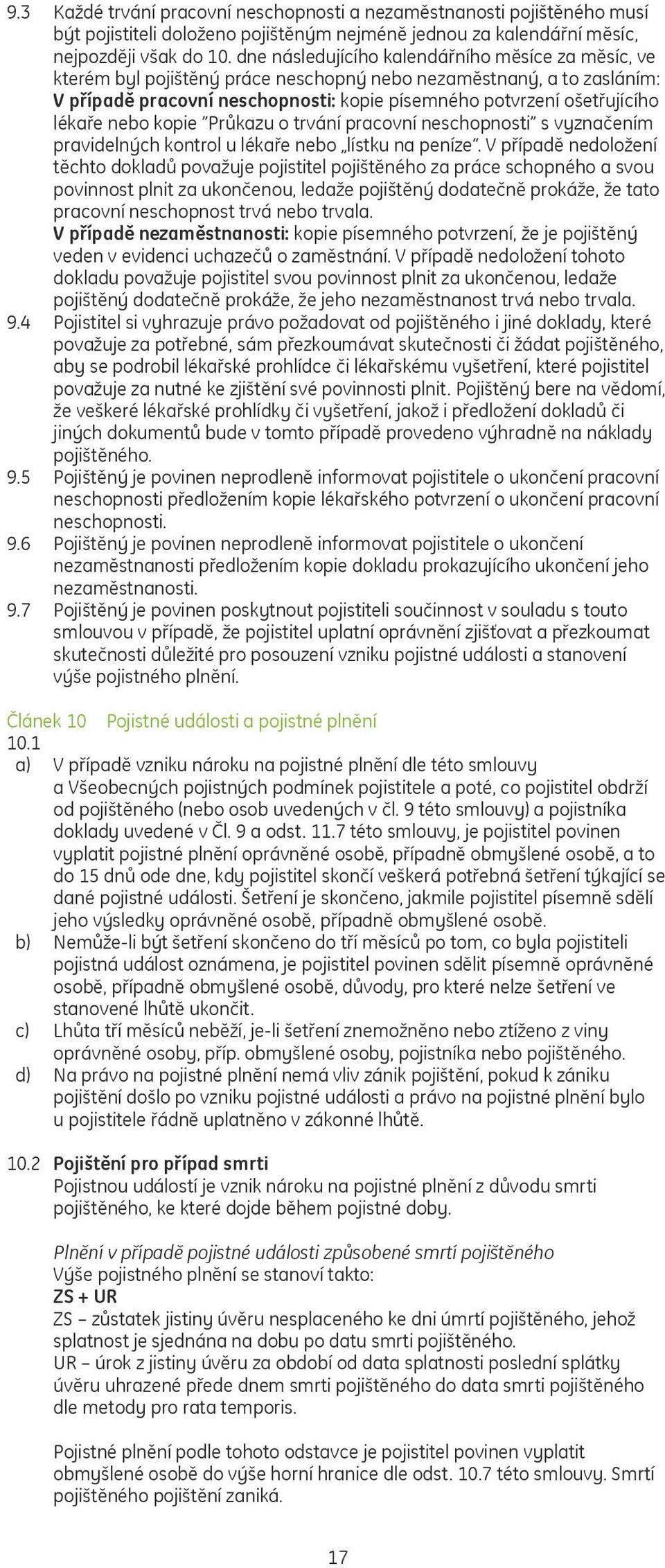 lékaře nebo kopie Průkazu o trvání pracovní neschopnosti s vyznačením pravidelných kontrol u lékaře nebo lístku na peníze.