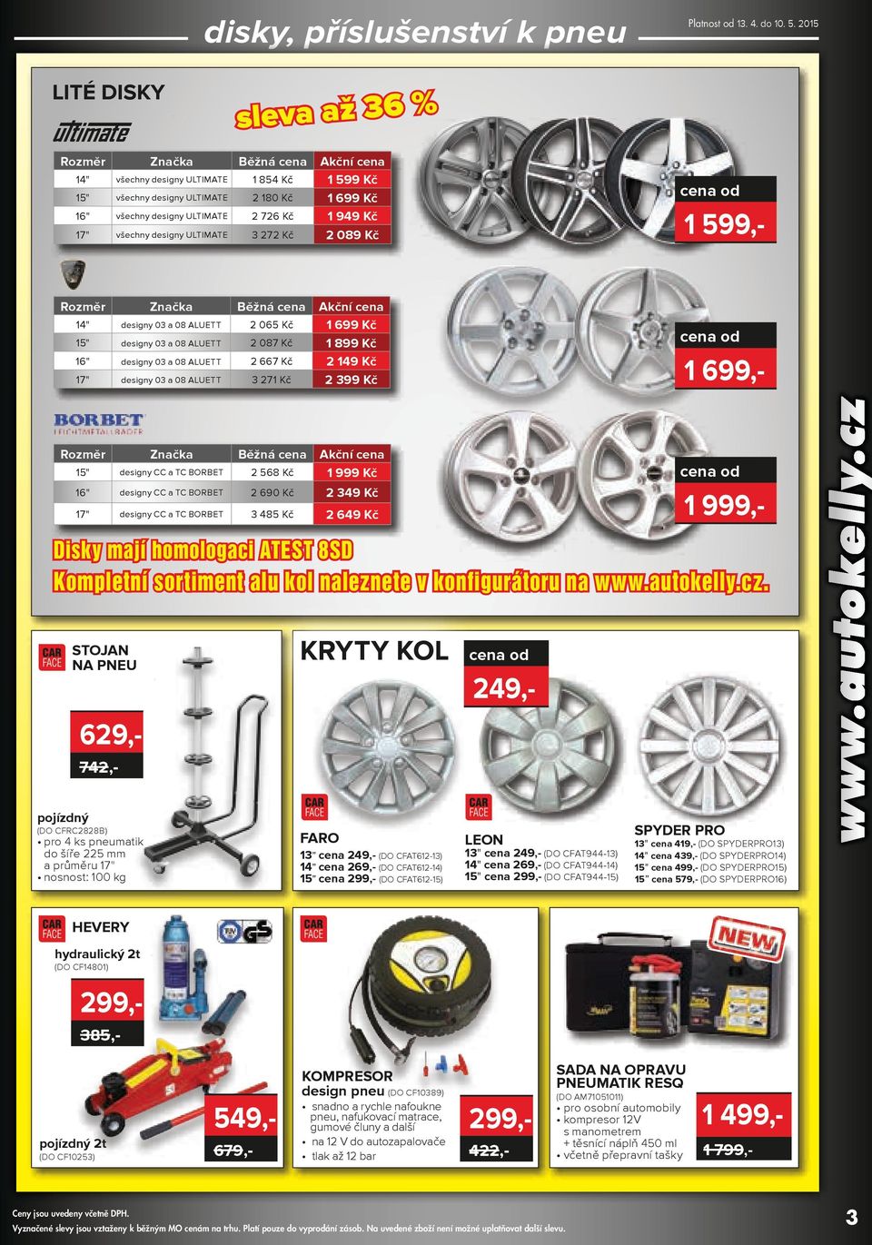 všechny designy ULTIMATE 3 7 Kč Rozměr Značka Běžná cena 14" designy 03 a 08 ALUETT 06 Kč 1" designy 03 a 08 ALUETT 087 Kč 16" designy 03 a 08 ALUETT 667 Kč 17" designy 03 a 08 ALUETT 3 71 Kč Rozměr