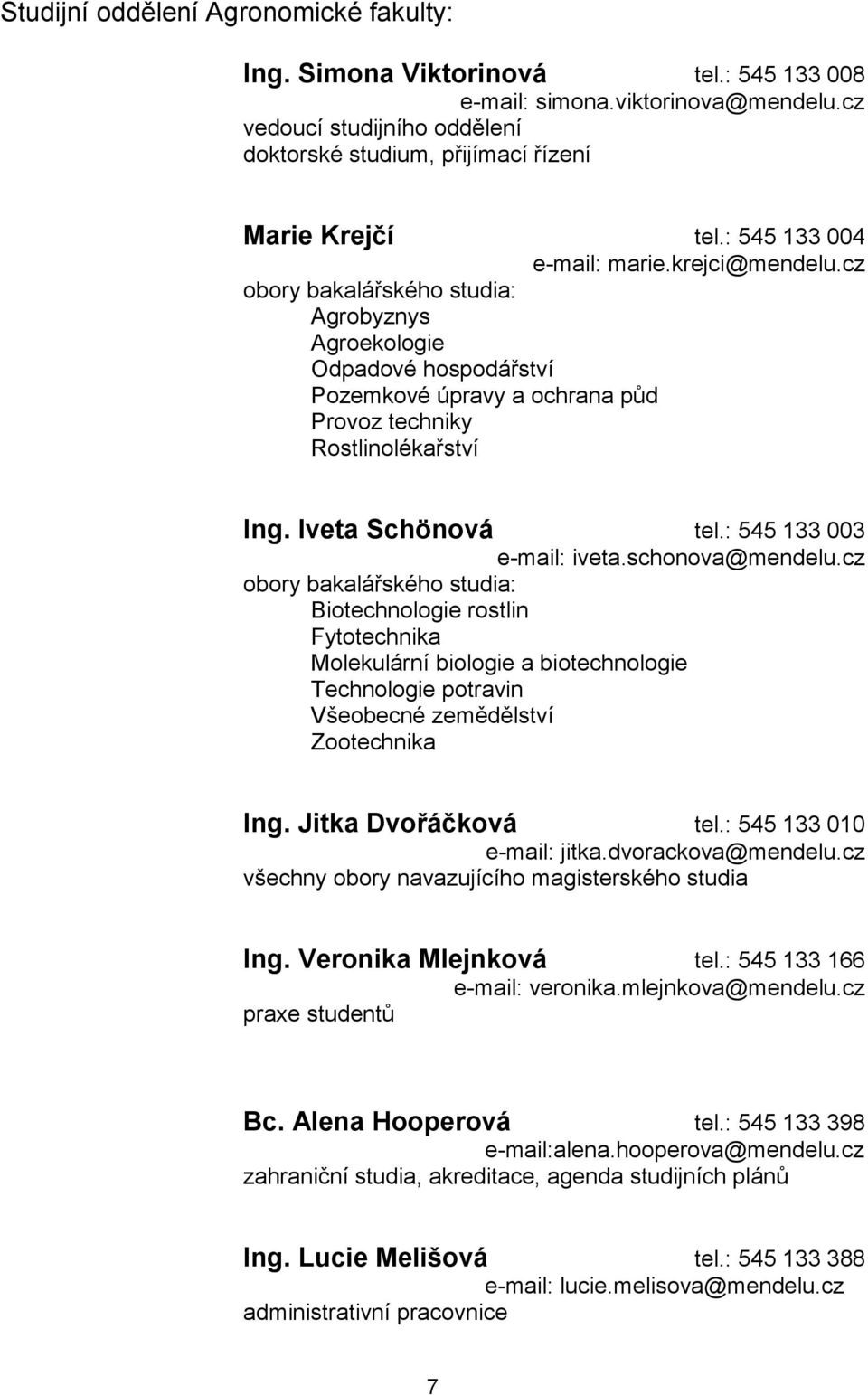 Iveta Schönová tel.: 545 133 003 e-mail: iveta.schonova@mendelu.