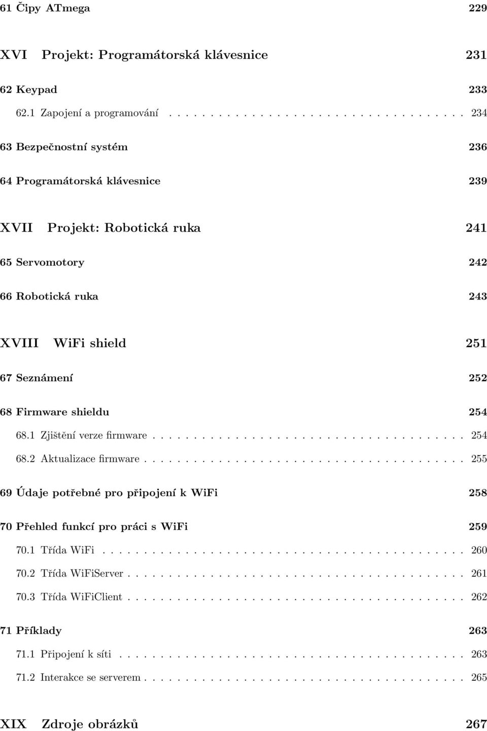 Seznámení 252 68 Firmware shieldu 254 68.1 Zjištění verze firmware...................................... 254 68.2 Aktualizace firmware.