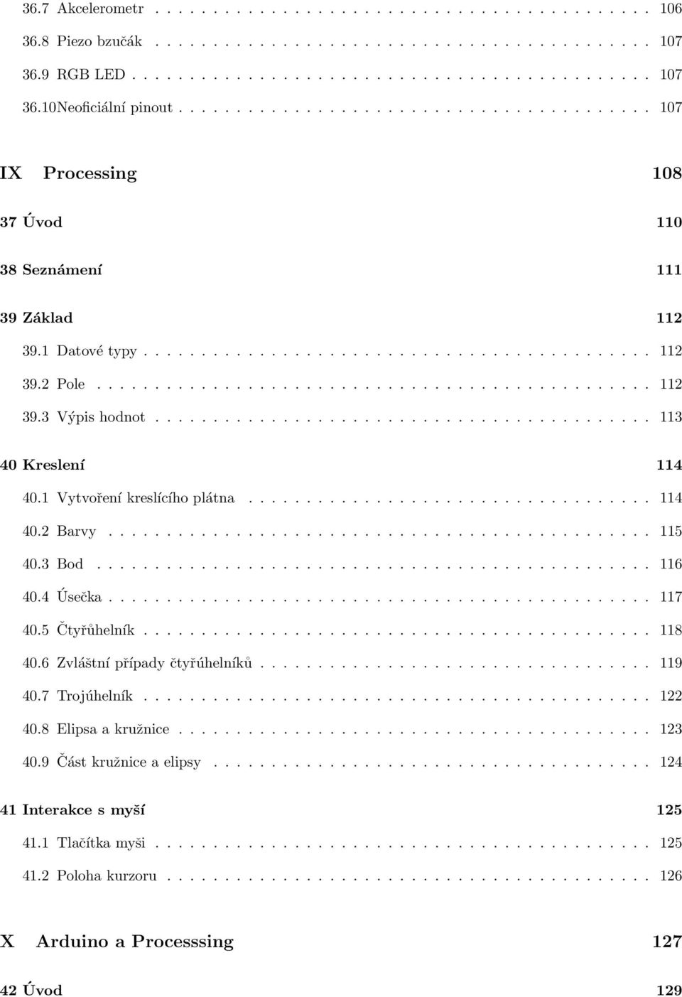 .......................................... 113 40 Kreslení 114 40.1 Vytvoření kreslícího plátna................................... 114 40.2 Barvy............................................... 115 40.