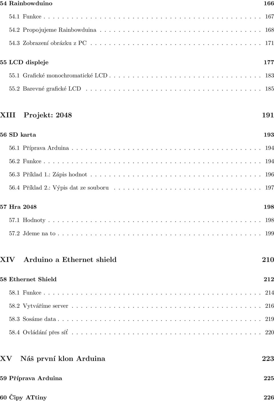 ..................................... 185 XIII Projekt: 2048 191 56 SD karta 193 56.1 Příprava Arduina......................................... 194 56.2 Funkce............................................... 194 56.3 Příklad 1.