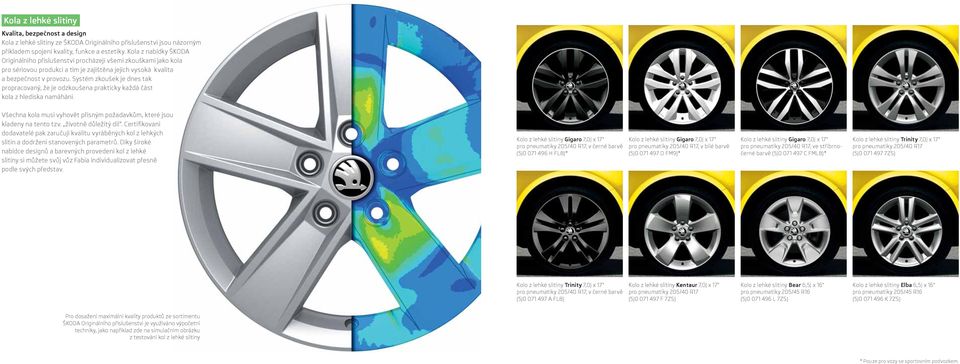 Systém zkoušek je dnes tak propracovaný, že je odzkoušena prakticky každá část kola z hlediska namáhání. Všechna kola musí vyhovět přísným požadavkům, které jsou kladeny na tento tzv.