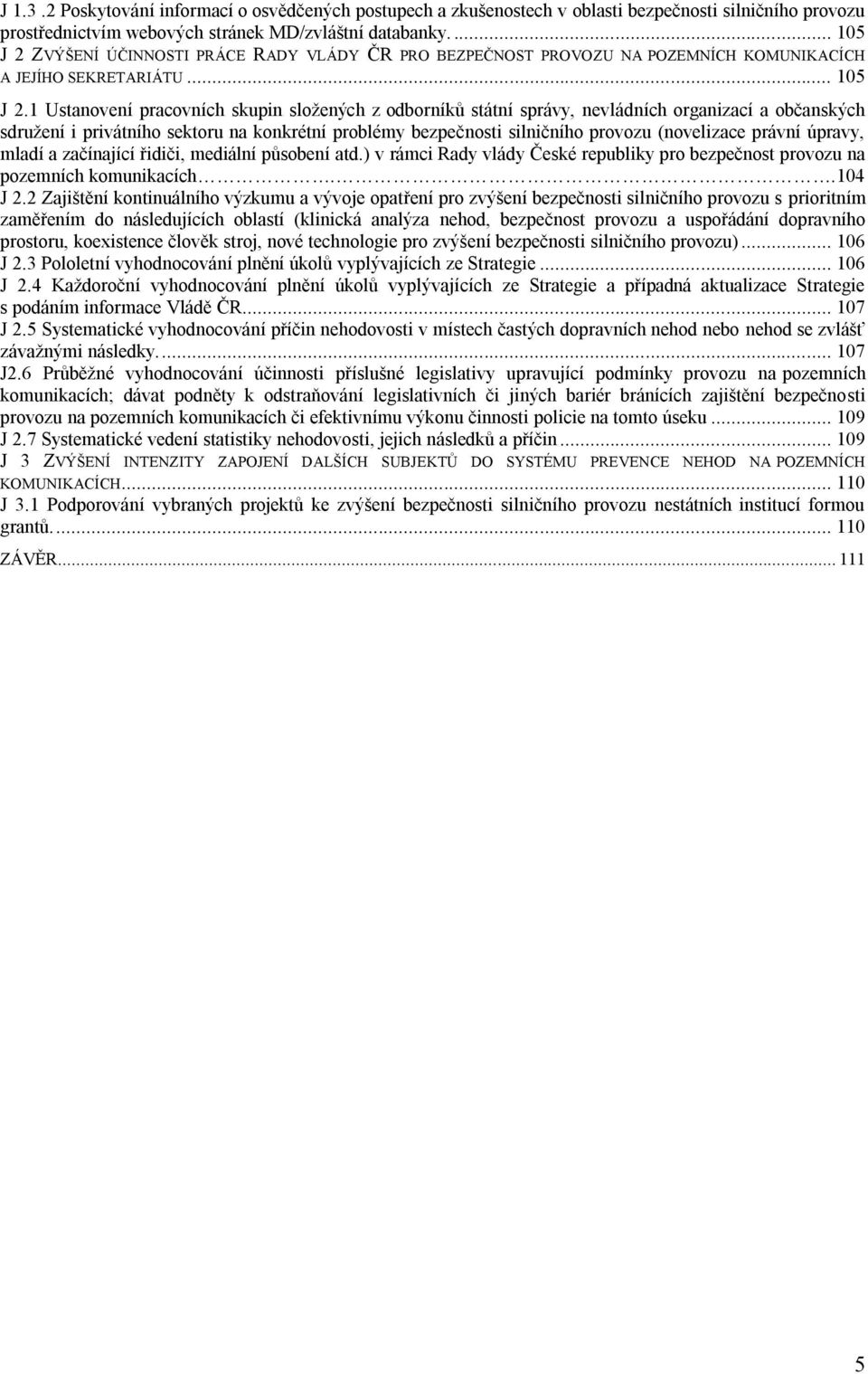 ZVÝŠENÍ ÚČINNOSTI PRÁCE RADY VLÁDY ČR PRO BEZPEČNOST PROVOZU NA POZEMNÍCH KOMUNIKACÍCH A JEJÍHO SEKRETARIÁTU... 105 J 2.