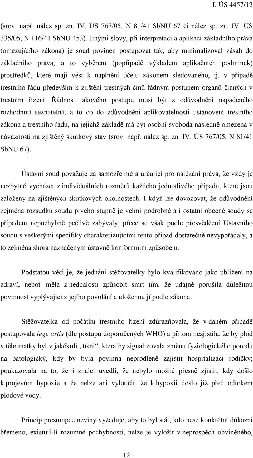 aplikačních podmínek) prostředků, které mají vést k naplnění účelu zákonem sledovaného, tj.