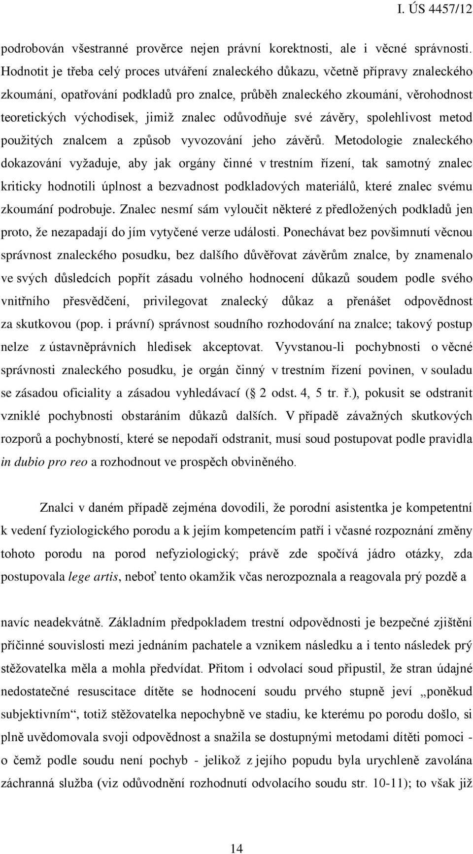 znalec odůvodňuje své závěry, spolehlivost metod použitých znalcem a způsob vyvozování jeho závěrů.