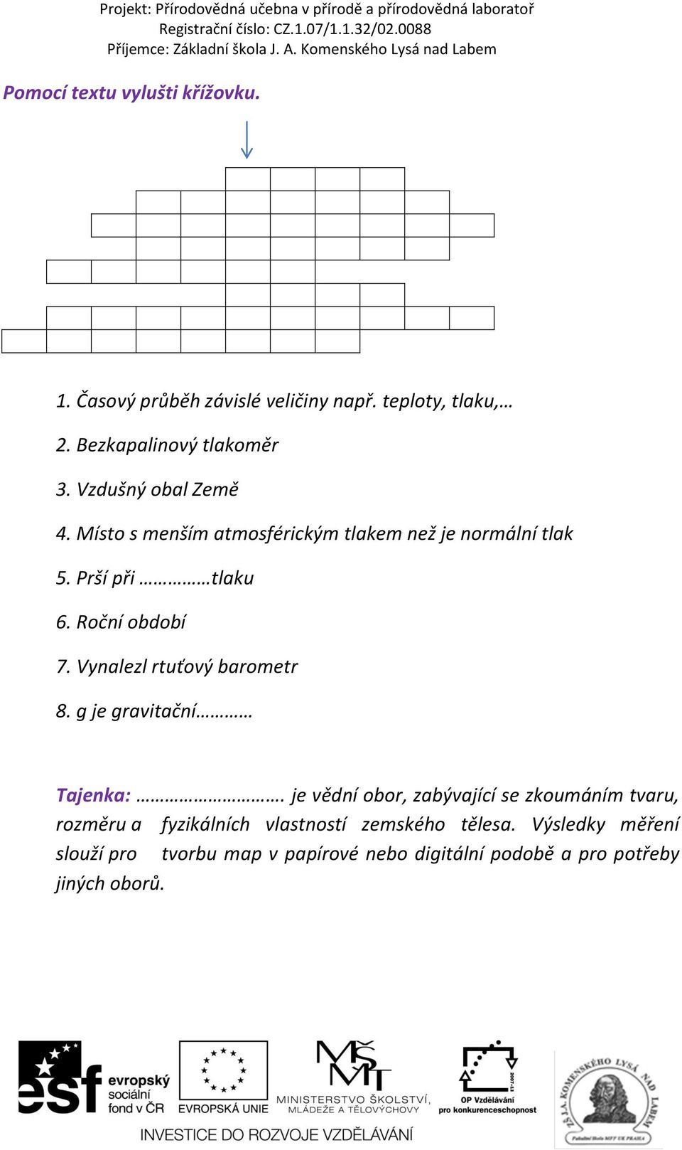 Vynalezl rtuťový barometr 8. g je gravitační Tajenka:.