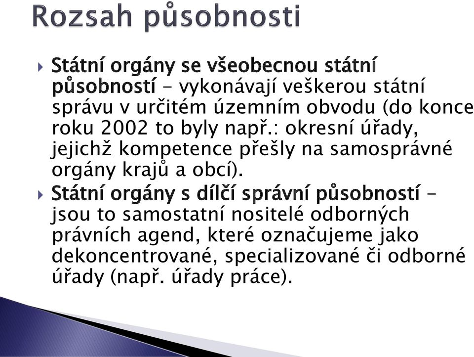 : okresní úřady, jejichž kompetence přešly na samosprávné orgány krajů a obcí).