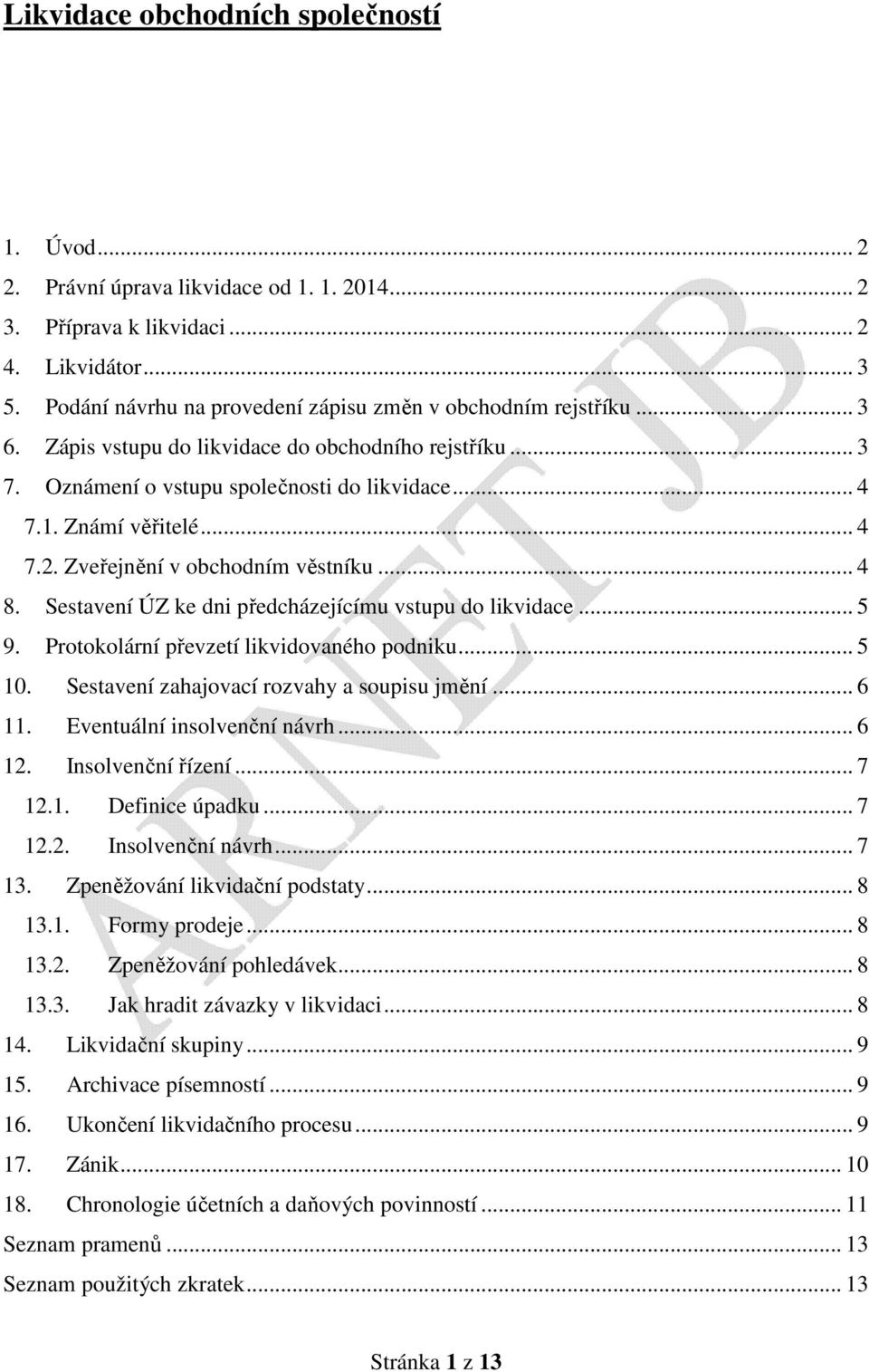 Zveřejnění v obchodním věstníku... 4 8. Sestavení ÚZ ke dni předcházejícímu vstupu do likvidace... 5 9. Protokolární převzetí likvidovaného podniku... 5 10.