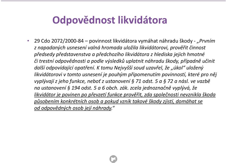 K tomu Nejvyšší soud uzavřel, že úkol uložený likvidátorovi v tomto usnesení je pouhým připomenutím povinností, které pro něj vyplývají z jeho funkce, neboť z ustanovení 71 odst. 5 a 72 a násl.