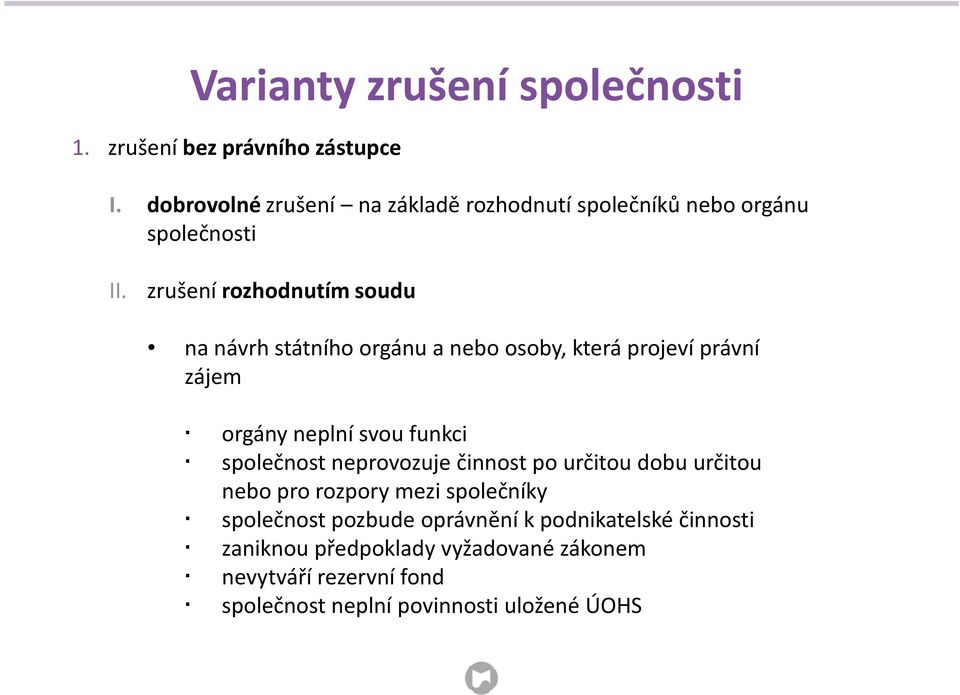 zrušení rozhodnutím soudu na návrh státního orgánu a nebo osoby, která projeví právní zájem orgány neplní svou funkci