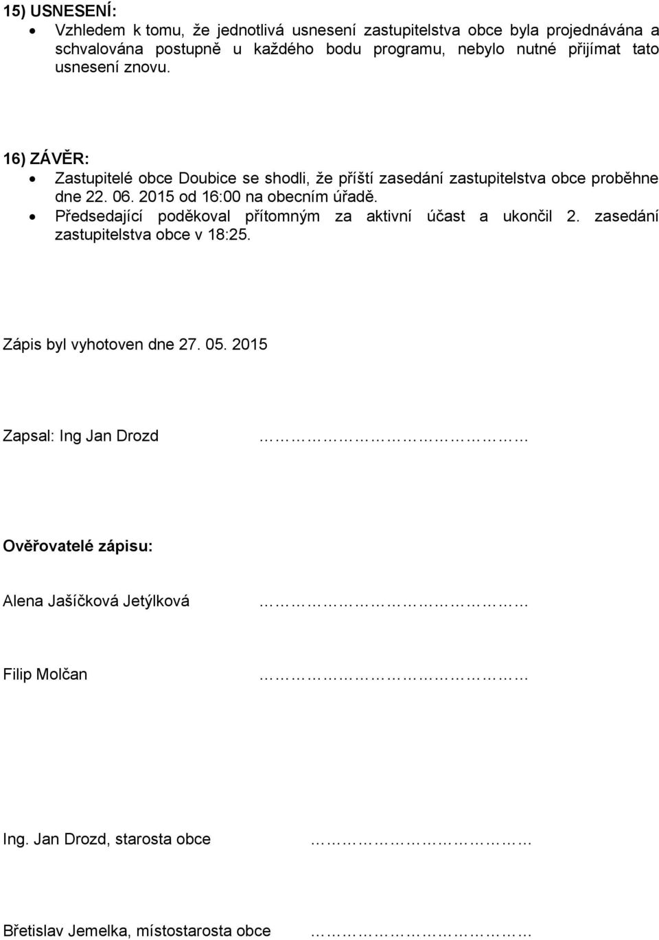 2015 od 16:00 na obecním úřadě. Předsedající poděkoval přítomným za aktivní účast a ukončil 2. zasedání zastupitelstva obce v 18:25.