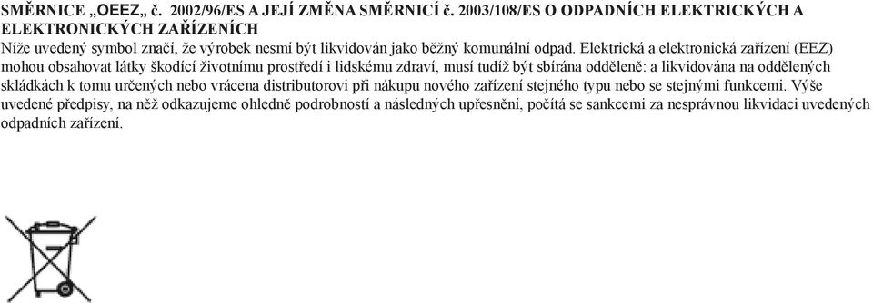 Elektrická a elektronická zařízení (EEZ) mohou obsahovat látky škodící životnímu prostředí i lidskému zdraví, musí tudíž být sbírána odděleně: a likvidována na