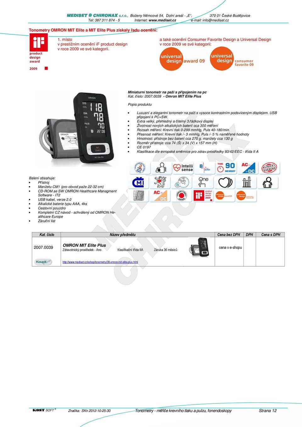 0039 - Omron MIT Elite Plus Popis produktu Luxusní a elegantní tonometr na paži s vysoce kontrastním podsvíceným displejem. USB připojení k PC+SW. Extra velký, přehledný a čitelný 3.