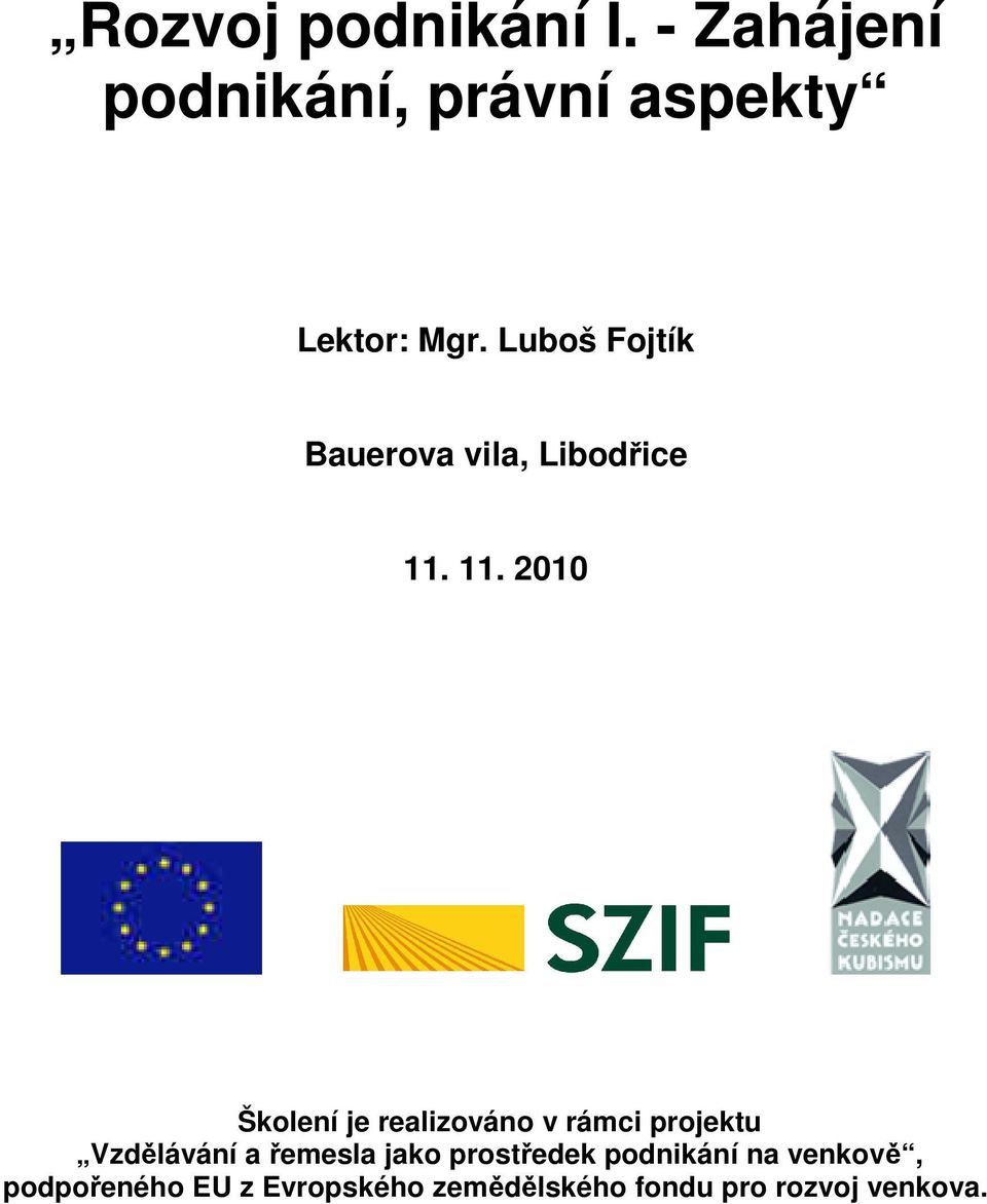 11. 2010 Školení je realizováno v rámci projektu Vzdělávání a řemesla