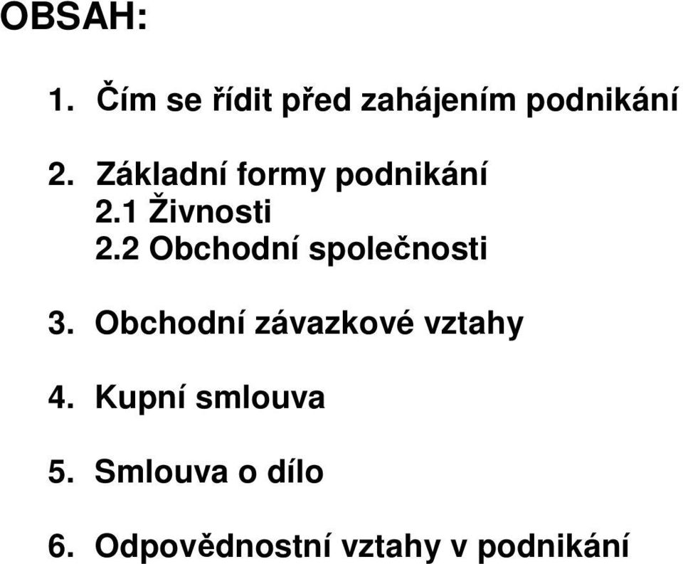 2 Obchodní společnosti 3. Obchodní závazkové vztahy 4.