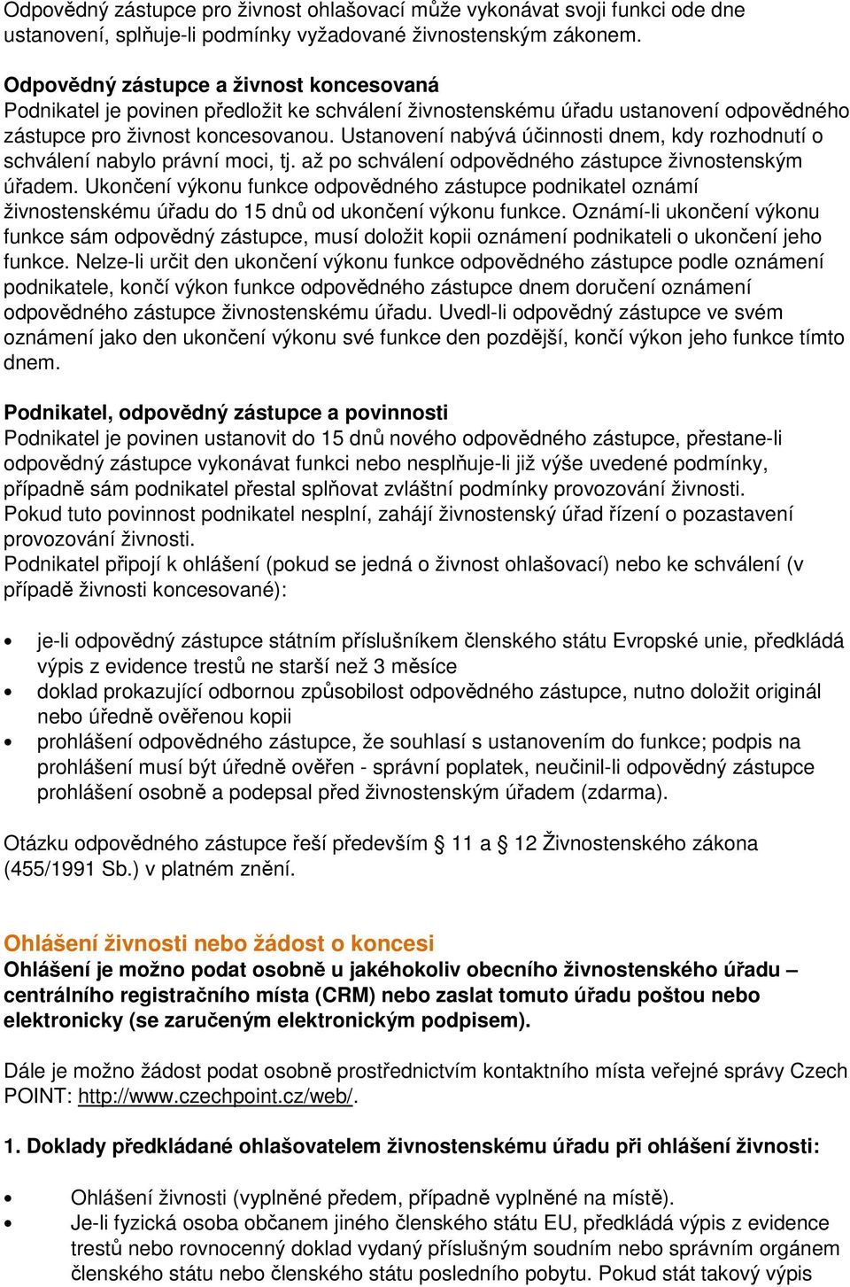 Ustanovení nabývá účinnosti dnem, kdy rozhodnutí o schválení nabylo právní moci, tj. až po schválení odpovědného zástupce živnostenským úřadem.