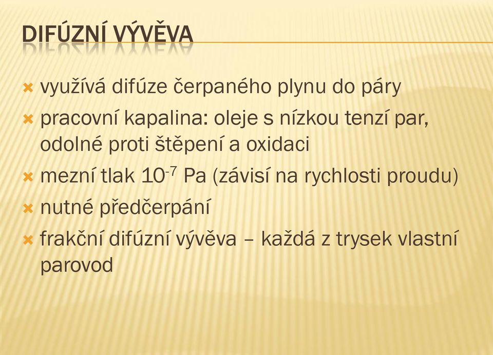 oxidaci mezní tlak 10-7 Pa (závisí na rychlosti proudu) nutné