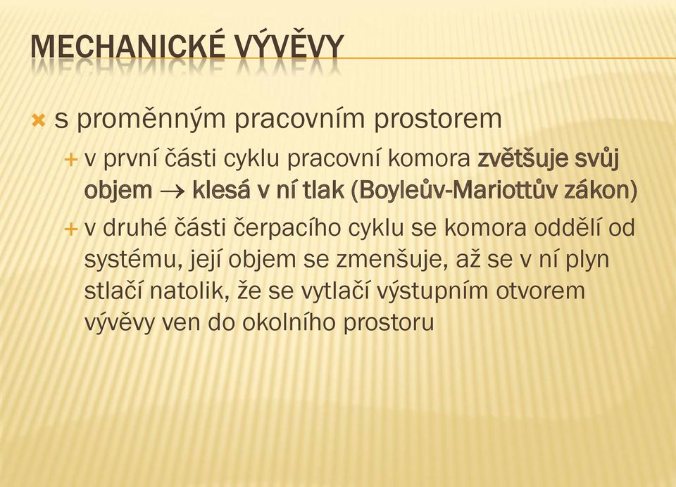 části čerpacího cyklu se komora oddělí od systému, její objem se zmenšuje, až se