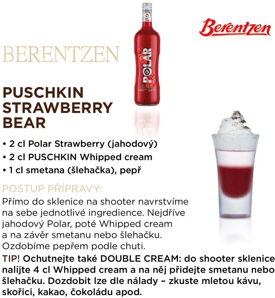 Nejdříve jahodový Polar, poté Whipped cream a na závěr smetanu nebo šlehačku. Ozdobíme pepřem podle chuti. TIP!