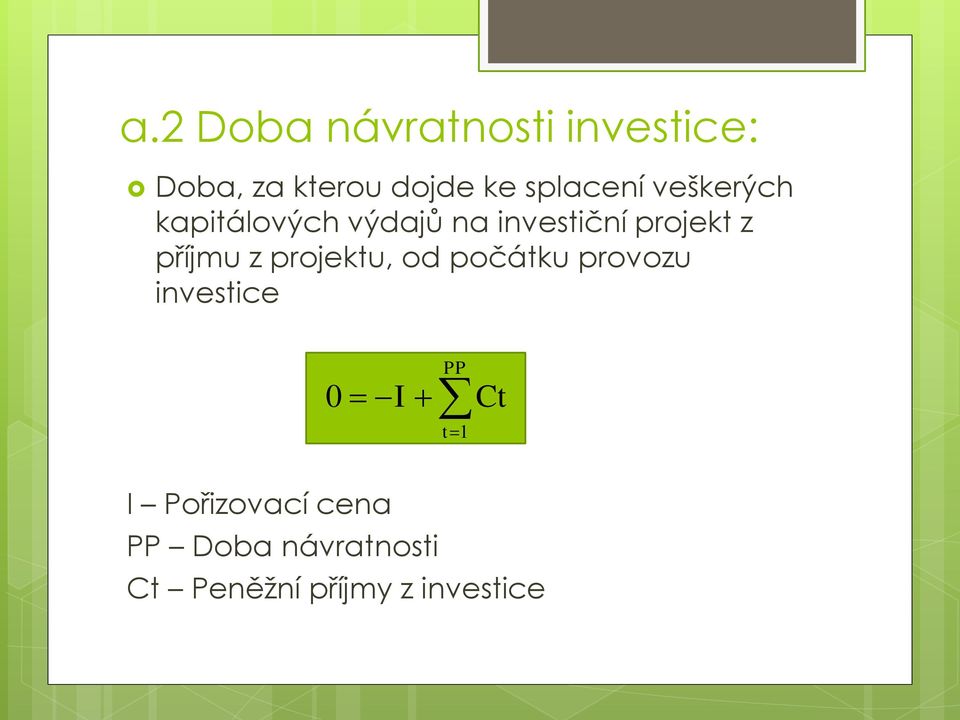 příjmu z projektu, od počátku provozu investice 0 I PP t 1 Ct