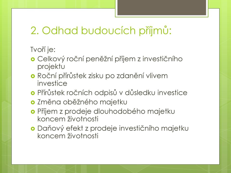 odpisů v důsledku investice Změna oběžného majetku Příjem z prodeje dlouhodobého