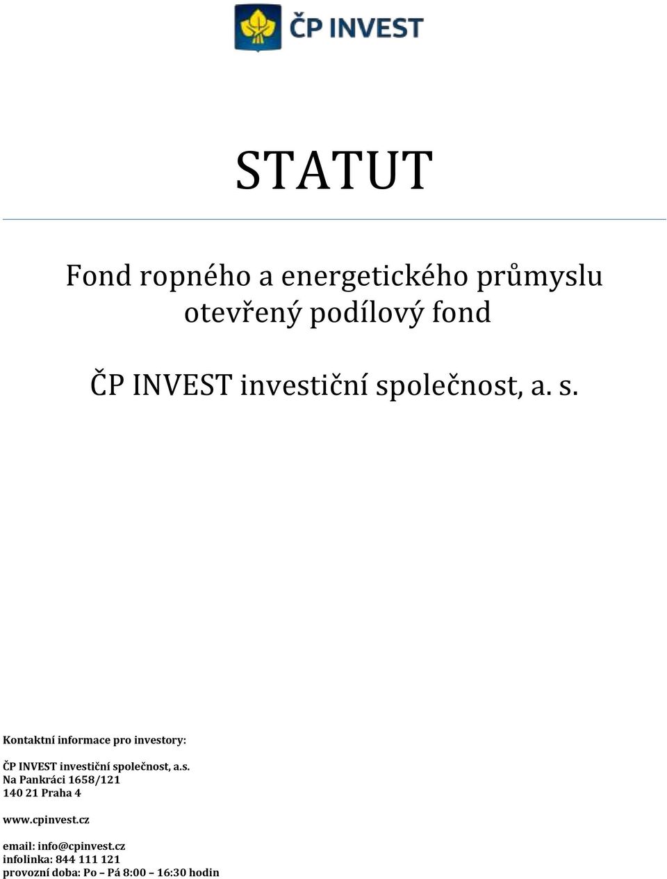 olečnost, a. s. Kontaktní informace pro investory: ČP INVEST olečnost, a.s. Na Pankráci 1658/121 140 21 Praha 4 www.