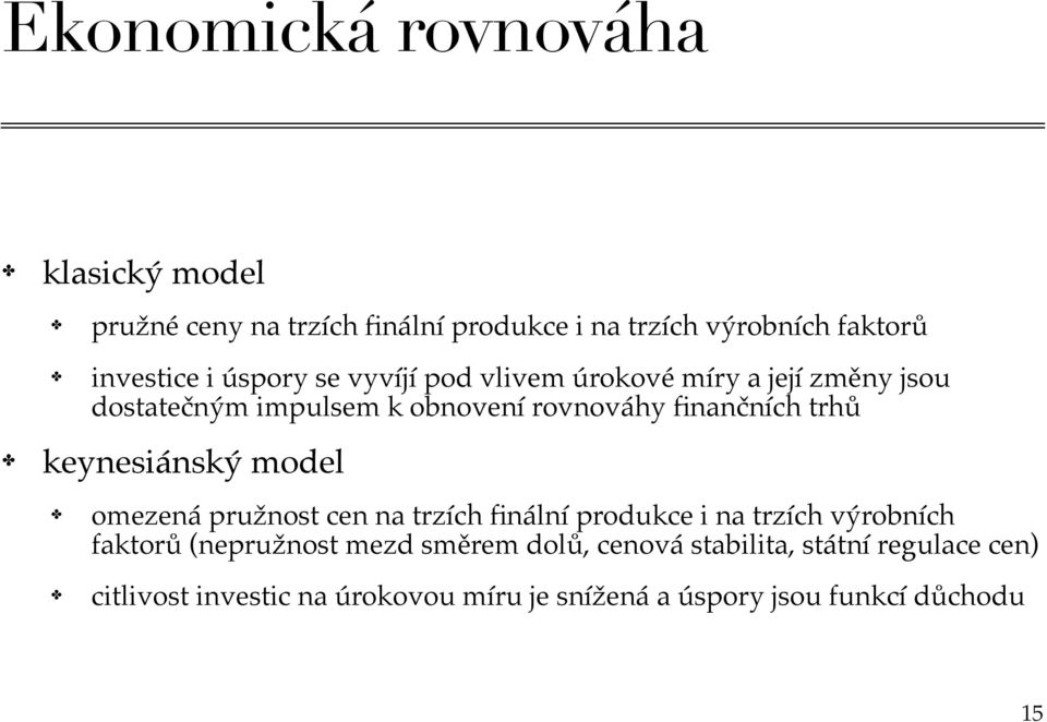 keynesiánský model omezená pružnost cen na trzích finální produkce i na trzích výrobních faktorů (nepružnost mezd