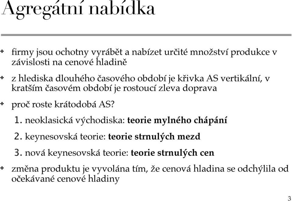 krátodobá AS? 1. neoklasická východiska: teorie mylného chápání 2. keynesovská teorie: teorie strnulých mezd 3.