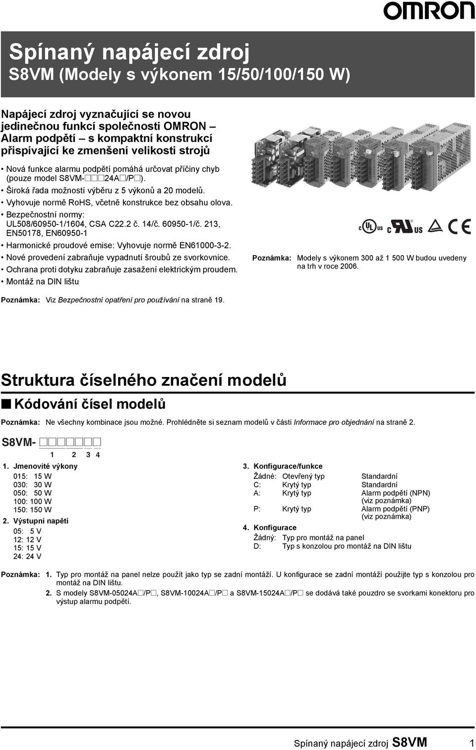 Vyhovuje normě RoHS, včetně konstrukce bez obsahu olova. Bezpečnostní normy: UL508/60950-1/1604, CSA C22.2 č. 14/č. 60950-1/č.