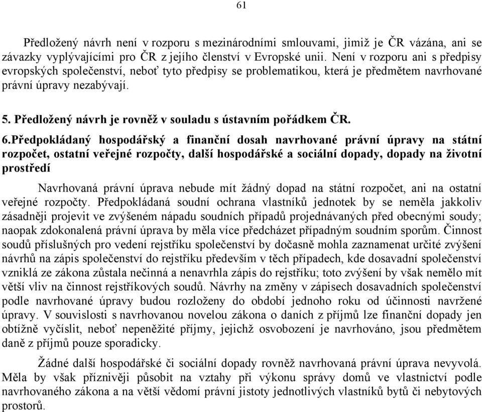 Předložený návrh je rovněž v souladu s ústavním pořádkem ČR. 6.