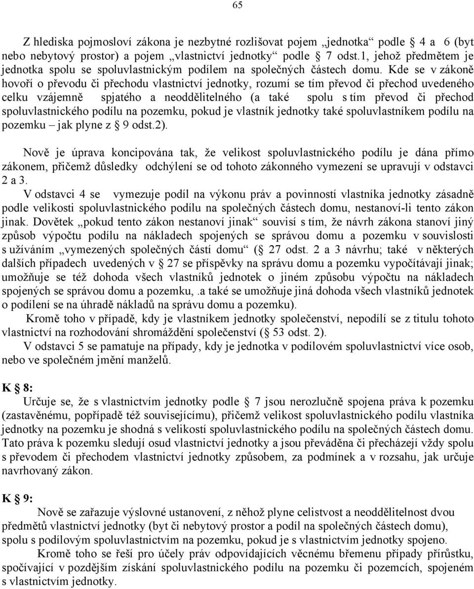 Kde se v zákoně hovoří o převodu či přechodu vlastnictví jednotky, rozumí se tím převod či přechod uvedeného celku vzájemně spjatého a neoddělitelného (a také spolu s tím převod či přechod