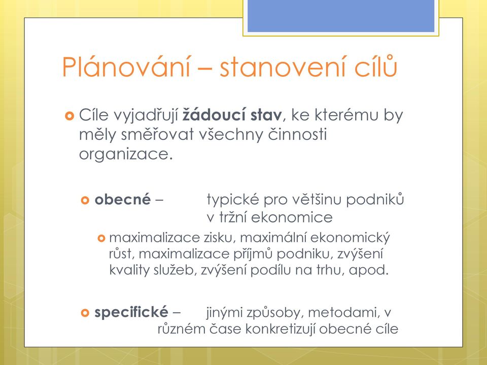 obecné typické pro většinu podniků v tržní ekonomice maximalizace zisku, maximální