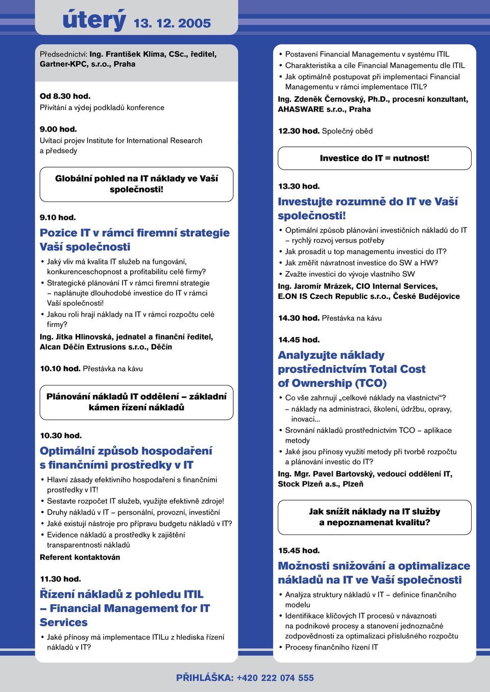 Pozice IT v rámci firemní strategie Vaší společnosti Jaký vliv má kvalita IT služeb na fungování, konkurenceschopnost a profitabilitu celé firmy?