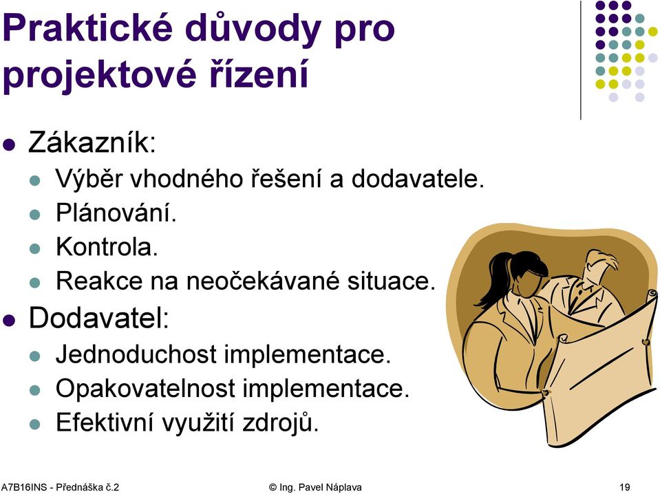 Reakce na neočekávané situace. Dodavatel: Jednoduchost implementace.