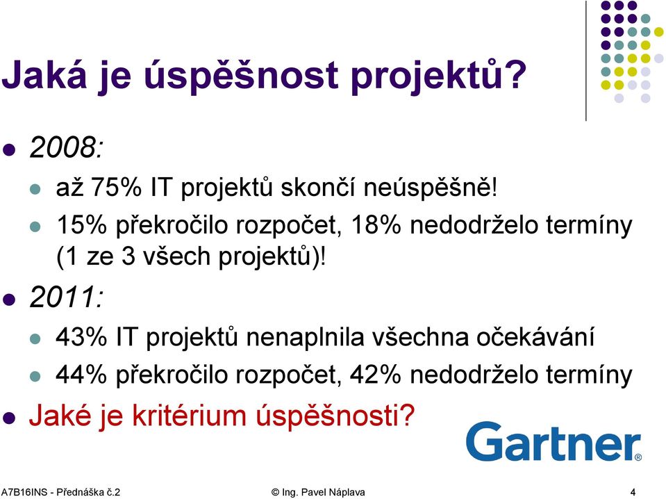 2011: 43% IT projektů nenaplnila všechna očekávání 44% překročilo rozpočet, 42%