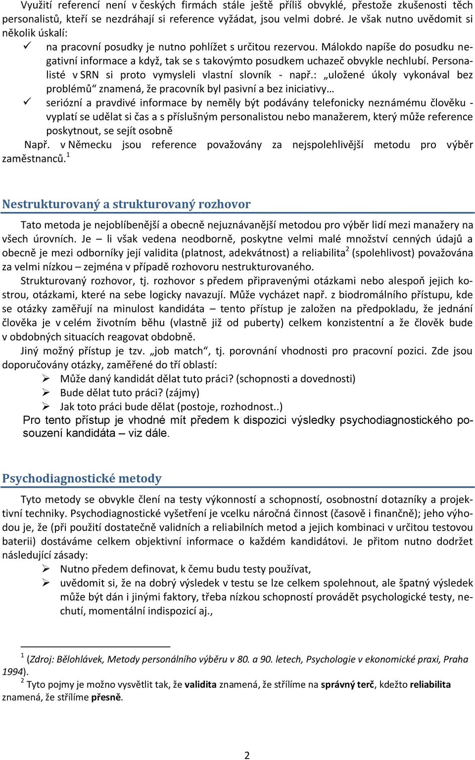 Málokdo napíše do posudku negativní informace a když, tak se s takovýmto posudkem uchazeč obvykle nechlubí. Personalisté v SRN si proto vymysleli vlastní slovník - např.