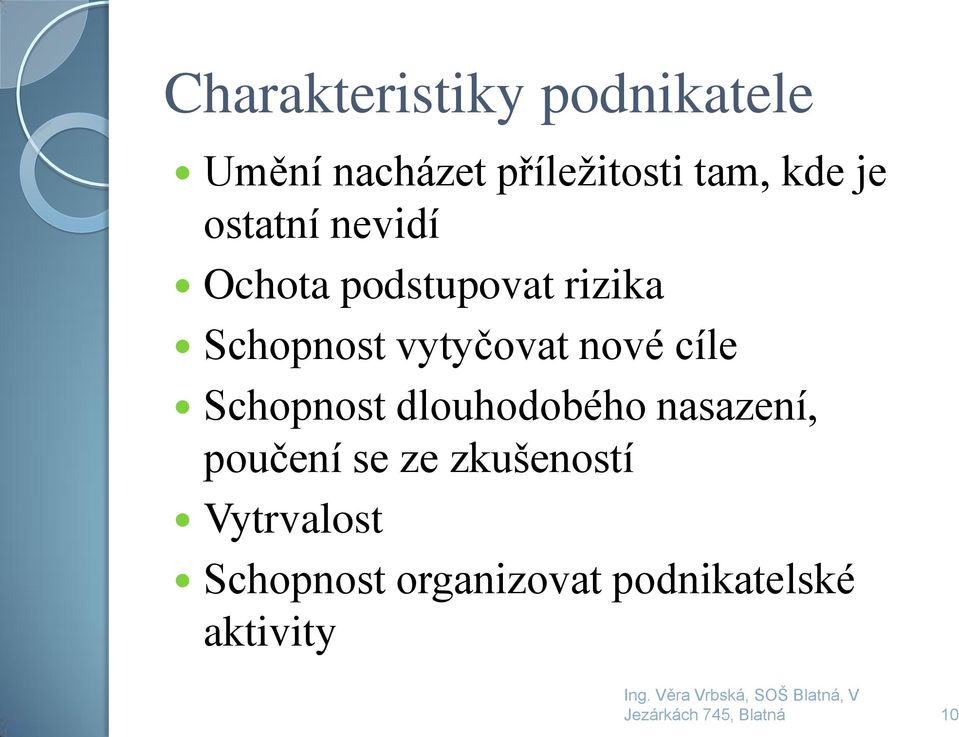 vytyčovat nové cíle Schopnost dlouhodobého nasazení, poučení se