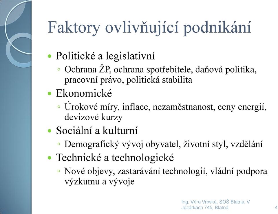 ceny energií, devizové kurzy Sociální a kulturní Demografický vývoj obyvatel, životní styl,