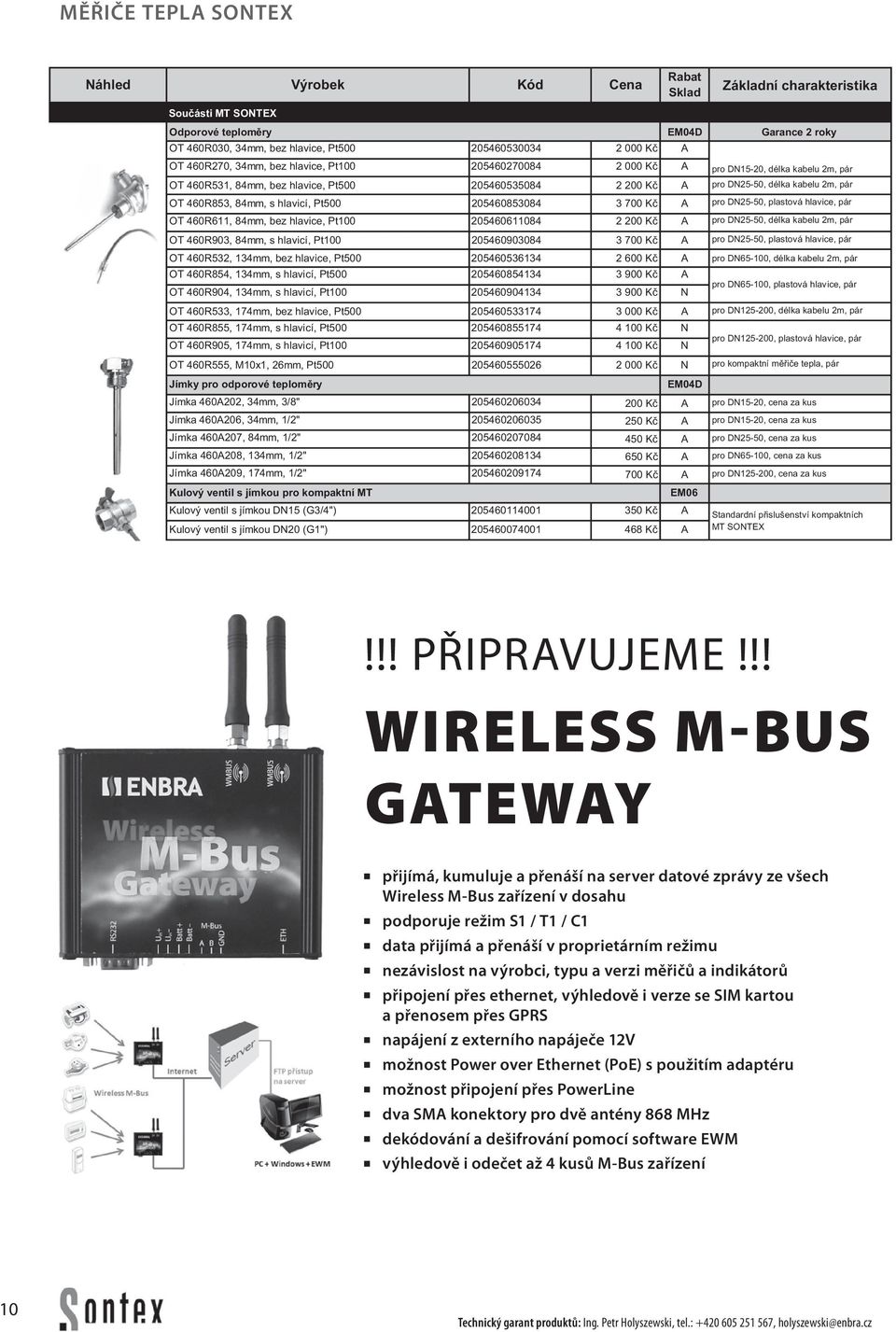 D25-50, plastová hlavice, pár OT 460R611, 84mm, bez hlavice, Pt100 205460611084 2 200 Kč A pro D25-50, délka kabelu 2m, pár OT 460R903, 84mm, s hlavicí, Pt100 205460903084 3 700 Kč A pro D25-50,